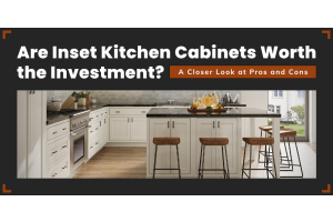 Are Inset Kitchen Cabinets Worth the Investment? A Closer Look at Pros and Cons